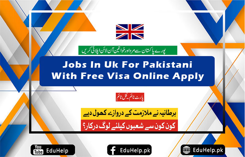 Jobs In Uk For Pakistani With Free Visa Online Apply