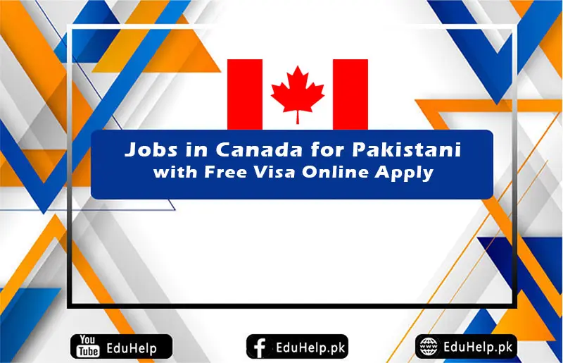 Jobs in Canada for Pakistani with Free Visa Online Apply