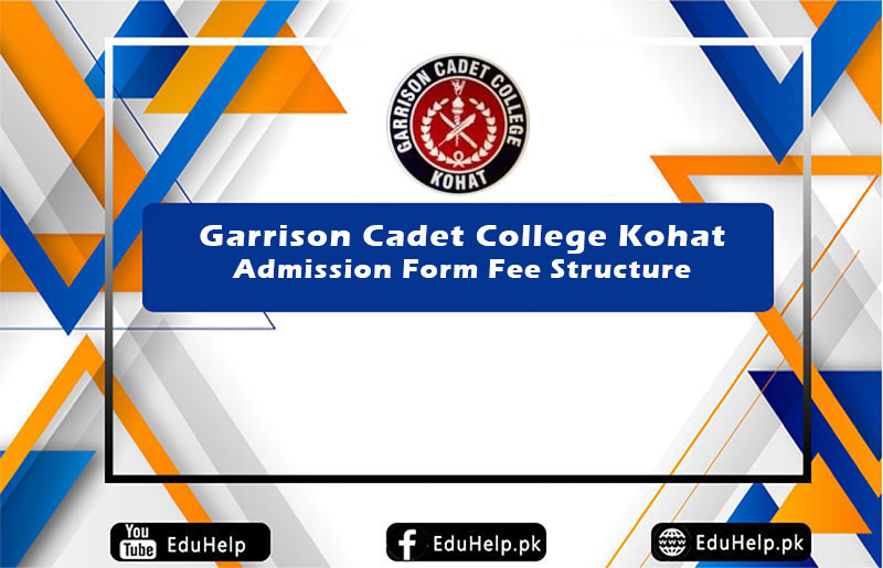 Garrison Cadet College Kohat Admission Form Fee Structure