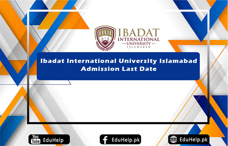 Ibadat International University Islamabad Admission Last Date