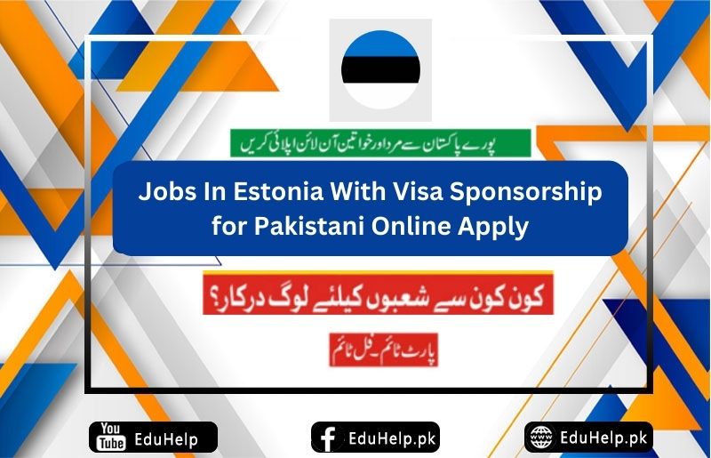 Jobs In Estonia With Visa Sponsorship for Pakistani Online Apply