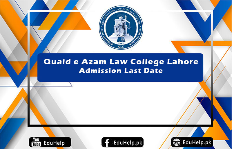 Quaid e Azam Law College Lahore Admission Last Date