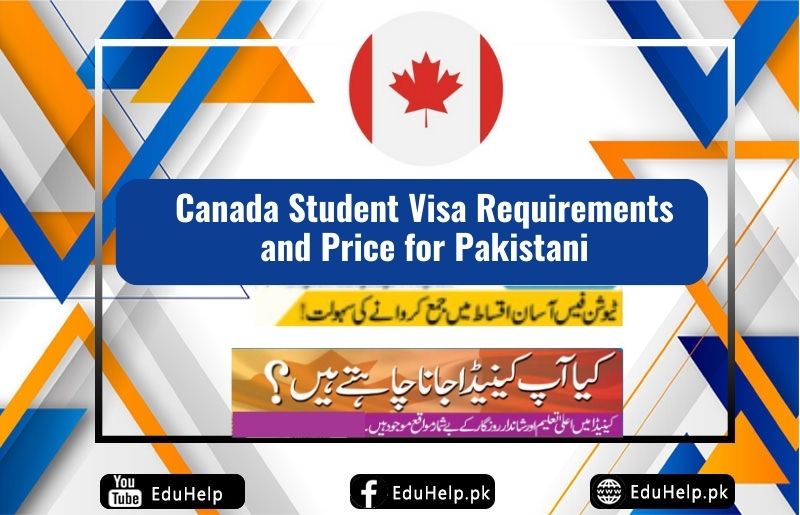 Canada Student Visa Requirements and Price for Pakistani