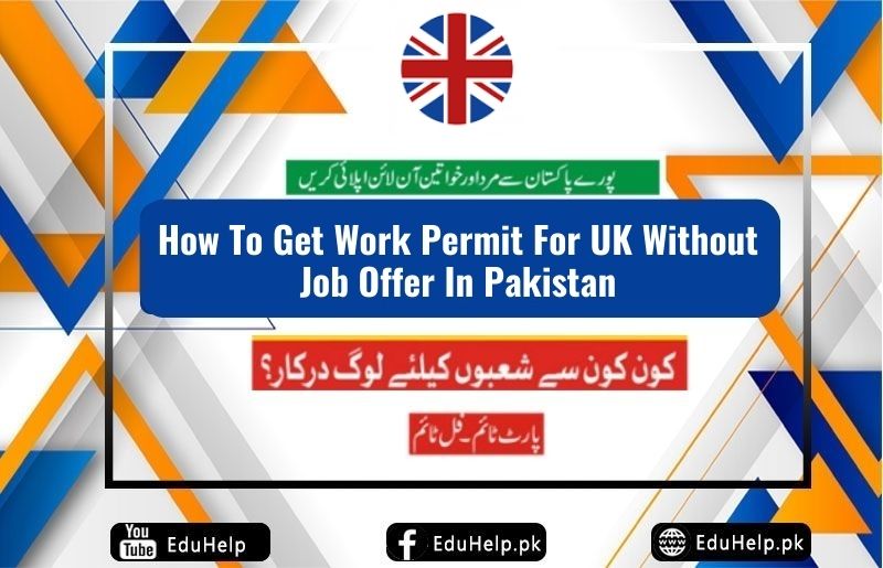How To Get Work Permit For UK Without Job Offer In Pakistan