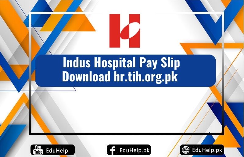 Indus Hospital Pay Slip Download hr.tih.org.pk