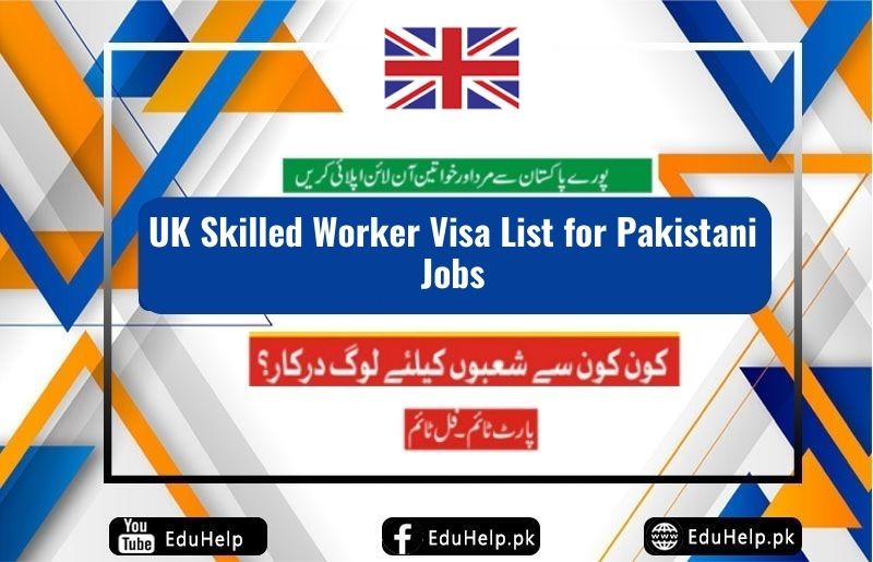 UK Skilled Worker Visa List for Pakistani Jobs